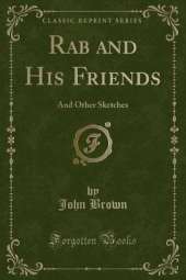 Rab and His Friends: And Other Sketches (Classic Reprint)