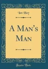 A Man's Man (Classic Reprint)