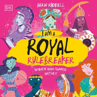 I Am a Royal Rulebreaker: Women Who Shaped History