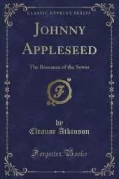 Johnny Appleseed: The Romance of the Sower (Classic Reprint)