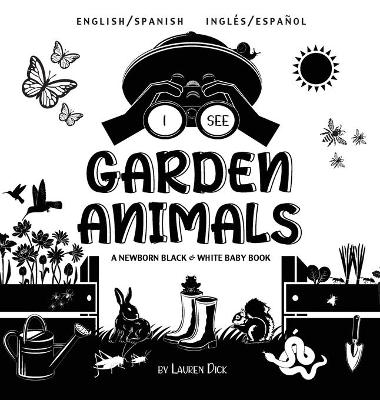 I See Garden Animals: Bilingual (English / Spanish) (Ingles / Espanol) A Newborn Black & White Baby Book (High-Contrast Design & Patterns) (Hummingbird, Butterfly, Dragonfly, Snail, Bee, Spider, Snake, Frog, Mouse, Rabbit, Mole, and More!) (Engage Early R