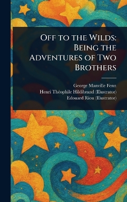 Off to the Wilds: Being the Adventures of Two Brothers