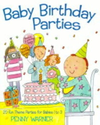 Baby Birthday Parties: 20 Fun Theme Parties for Babies 1-3