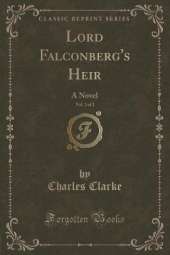 Lord Falconberg's Heir, Vol. 2 of 2: A Novel (Classic Reprint)