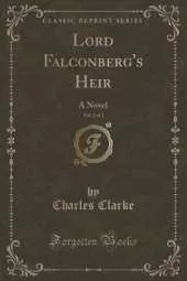 Lord Falconberg's Heir, Vol. 2 of 2: A Novel (Classic Reprint)