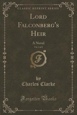 Lord Falconberg's Heir, Vol. 2 of 2: A Novel (Classic Reprint)