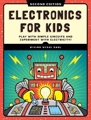 Electronics for Kids, 2nd Edition: Play with Simple Circuits and Experiment with Electricity!