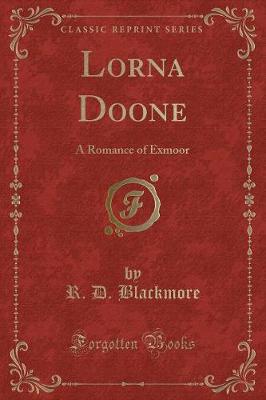 Lorna Doone: A Romance of Exmoor (Classic Reprint)