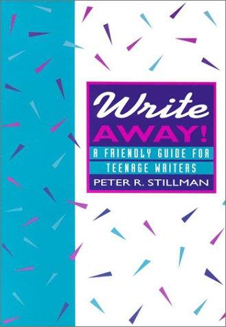 Write away: A Friendly Guide for Teenage Writers