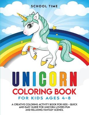 Unicorn Coloring Book for Kids: A Creative Coloring Activity Book for Kids - Quick and Easy Guide for Unicorn Lovers Fun and Relaxing Fantasy Scenes.