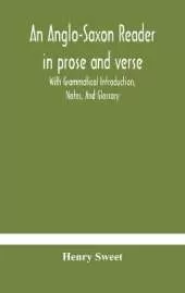 An Anglo-Saxon Reader In Prose And Verse With Grammatical Introduction, Notes, And Glossary
