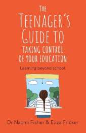 The Teenager's Guide to Taking Control of Your Education: Learning Beyond School