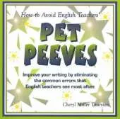 How to Avoid English Teachers' Pet Peeves: Improve Your Writing by Eliminating the Common Errors That English Teachers See Most Often