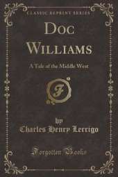 Doc Williams: A Tale of the Middle West (Classic Reprint)