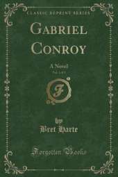 Gabriel Conroy, Vol. 1 of 3: A Novel (Classic Reprint)
