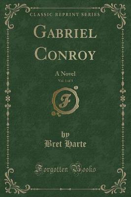 Gabriel Conroy, Vol. 1 of 3: A Novel (Classic Reprint)