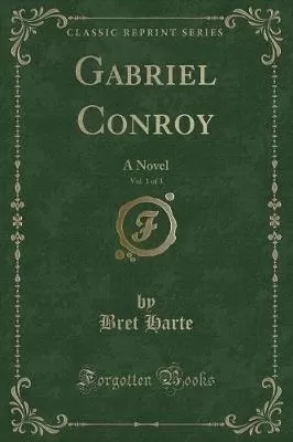 Gabriel Conroy, Vol. 1 of 3: A Novel (Classic Reprint)