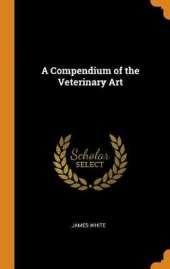 A Compendium of the Veterinary Art