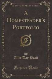 A Homesteader's Portfolio (Classic Reprint)