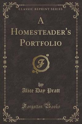 A Homesteader's Portfolio (Classic Reprint)