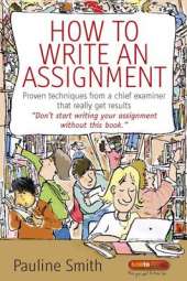 How to Write an Assignment: Proven Techniques from a Chief Examiner That Really Get Results