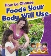 How to Choose Foods Your Body Will Use
