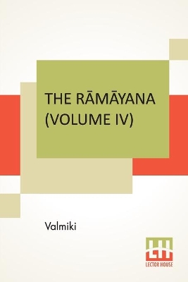 The Rāmāyana (Volume IV): Kishkindhā Kāndam. Translated Into English Prose From The Original Sanskrit Of Valmiki. Edited By Manmatha Nath Dutt. In Seven Volumes, Vol. IV.