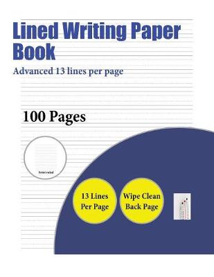 Lined Writing Paper Book (Advanced 13 Lines Per Page): A Handwriting and Cursive Writing Book with 100 Pages of Extra Large 8.5 by 11.0 Inch Writing Practise Pages. This Book Has Guidelines for Practising Writing.