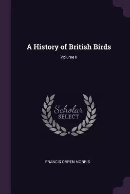 A History of British Birds; Volume II