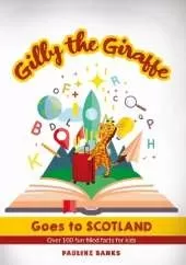 GILLY THE GIRAFFE Goes to SCOTLAND: Over 100 fun filled facts for kids
