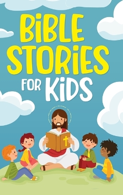 Bible Stories for Kids: Timeless Christian Stories to Grow in God's Love: Classic Bedtime Tales for Children of Any Age: a Collection of Short Motivational Stories about Courage, Friendship, Inner Strength, Perseverance & Self-Confidence (Bedtime stories 