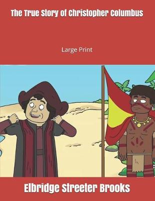 The True Story of Christopher Columbus: Large Print