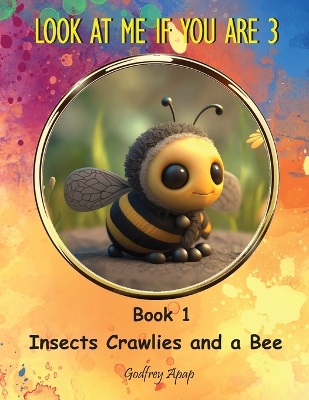 Look at Me if You Are 3: Book 1 - Insects Crawlies and a Bee