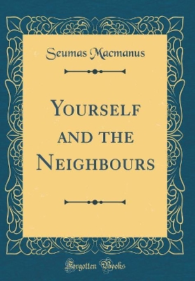 Yourself and the Neighbours (Classic Reprint)