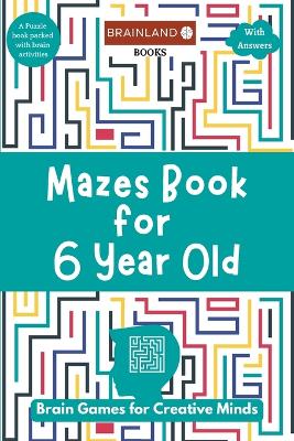 Mazes Book for 6 Year Old: Brain Games for Creative Minds