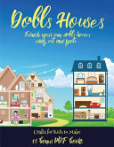 Crafts for Kids to Make (Doll House Interior Designer): Furnish your own doll houses with cut and paste furniture. This book is designed to improve hand-eye coordination, develop fine and gross motor control, develop visuo-spatial skills, and to help chil