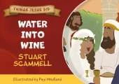 Water Into Wine: Things Jesus Did