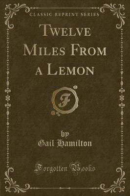 Twelve Miles From a Lemon (Classic Reprint)