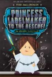 Princess Labelmaker to the Rescue!: An Origami Yoda Book