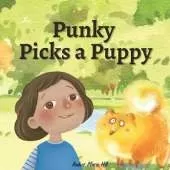 Punky Picks a Puppy: Learning Good Habits and Responsibility