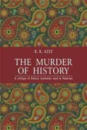 The Murder of History: A Critique of History Textbooks Used in Pakistan