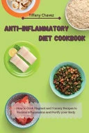 Anti-Inflammatory Diet Cookbook: How to Cook Flagrant and Yummy Recipes to Reduce Inflammation and Purify your Body
