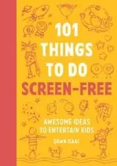 101 Things to do Screen-Free: Awesome ideas to entertain kids