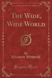 The Wide, Wide World, Vol. 1 (Classic Reprint)