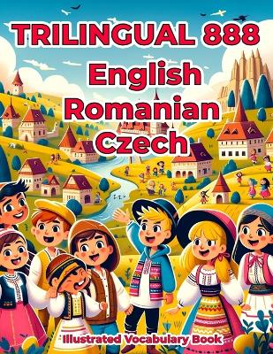 Trilingual 888 English Romanian Czech Illustrated Vocabulary Book: Colorful Edition