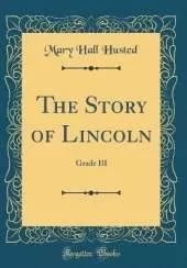 The Story of Lincoln: Grade III (Classic Reprint)