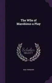 The Wfie of Marobious a Play