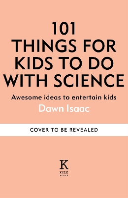 101 Things to do with Science: Awesome ideas to entertain kids