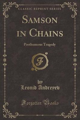 Samson in Chains: Posthumous Tragedy (Classic Reprint)