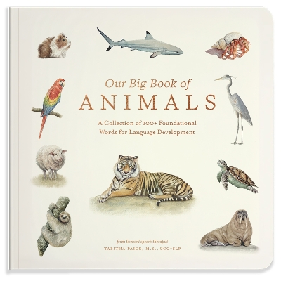 Our Big Book of Animals: First 100 Animal Words for Language Development, including Farm, Jungle, Pets, Bugs, and More